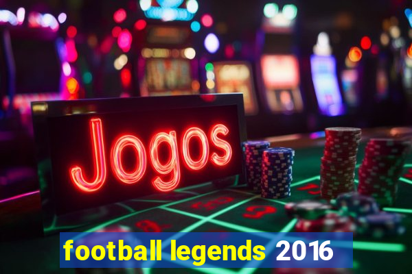 football legends 2016